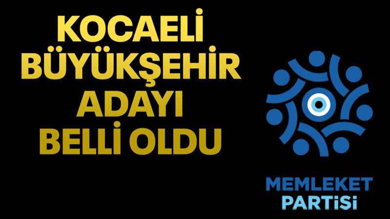 Memleket Partisi Kocaeli Büyükşehir adayı belli oldu